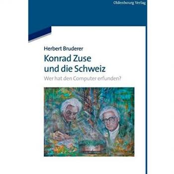 Herbert Bruderer Konrad Zuse Und Die Schweiz: Wer Hat Den Computer Erfunden?