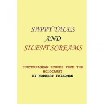 SAPPY TALES AND SILENT SCREAMS: SUBTERRANEAN ECHOES FROM THE HOLOCAUST