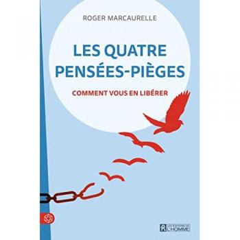 Les quatre pensées-pièges: Comment vous en libérer