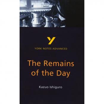 The Remains of the Day: York Notes Advanced