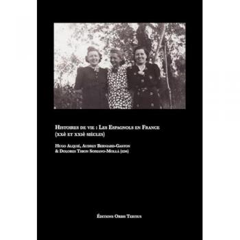HISTOIRES DE VIE : LES ESPAGNOLS EN FRANCE (XXE ET XXIE SIECLES)