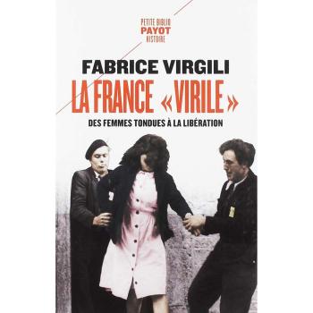 La france virile: Des femmes tondues à la libération
