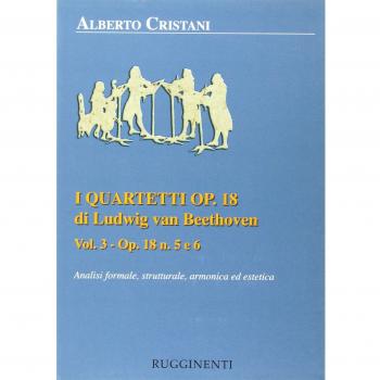 I quartetti opera 18 di Ludwig van Beethoven. Analisi formale, strutturale, armonica ed estetica. Analisi dei quartetti Op. 18, n. 5 e 6
