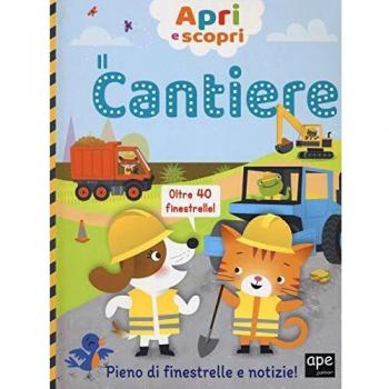 Il cantiere. Apri e scopri. Ediz. a colori