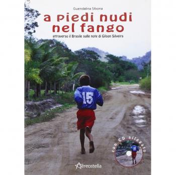 A piedi nudi nel fango. Attraverso il Brasile sulle note di Gilson Silveira. Con CD Audio