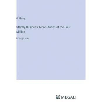 Strictly Business; More Stories of the Four Million: in large print