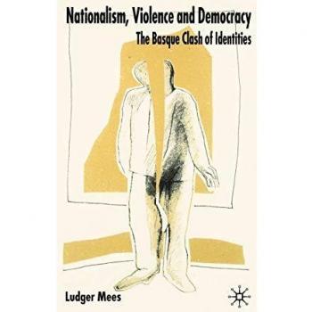 Nationalism, Violence and Democracy: The Basque Clash of Identities