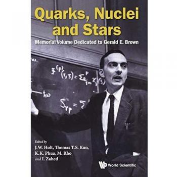 Quarks, Nuclei and Stars: Memorial Volume Dedicated for Gerald E Brown
