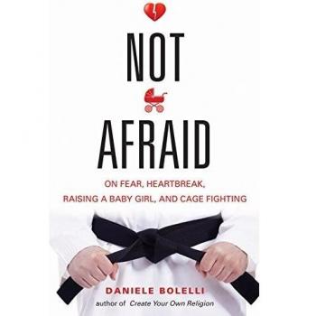 Not Afraid: On Fear, Heartbreak, Raising a Baby Girl, and Cage Fighting