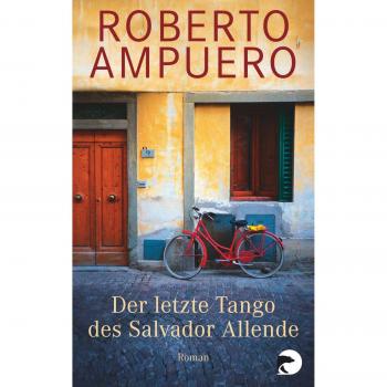 Roberto Ampuero Der Letzte Tango Des Salvador Allende: Roman