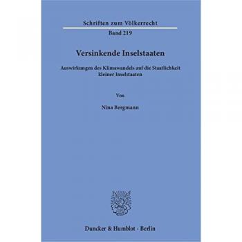 Versinkende Inselstaaten.: Auswirkungen des Klimawandels auf die Staatlichkeit kleiner Inselstaaten.