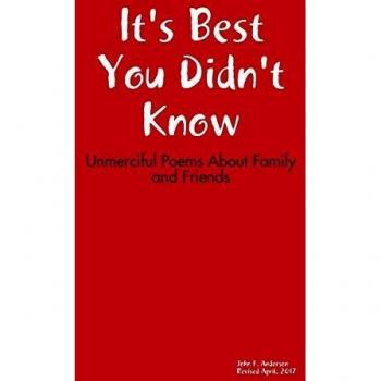 It's Best You Didn't Know: Unmerciful Poems About Family and Friends