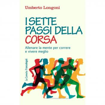 I sette passi della corsa. Allenare la mente per correre e vivere meglio