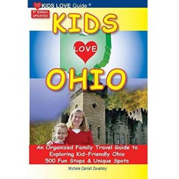 KIDS LOVE OHIO, 8th Edition: An Organized Family Travel Guide to Kid-Friendly Ohio. 500 Fun Stops & Unique Spots (Kids Love Travel Guides)