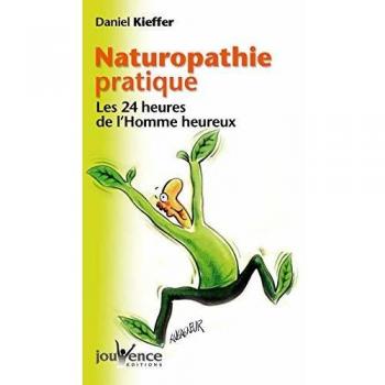 Naturopathie pratique : Les 24 heures de l'Homme heureux
