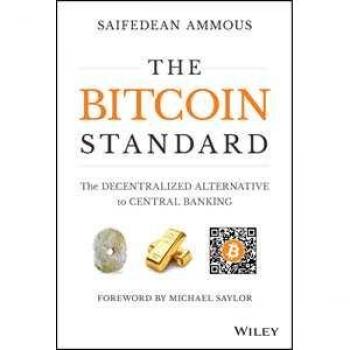 The Bitcoin Standard: The Decentralized Alternative to Central Banking by Ammous