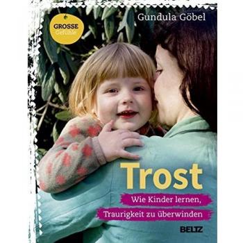 Gundula Göbel Trost: Wie Kinder Lernen, Traurigkeit Zu Überwinden (Beltz Nikolo)