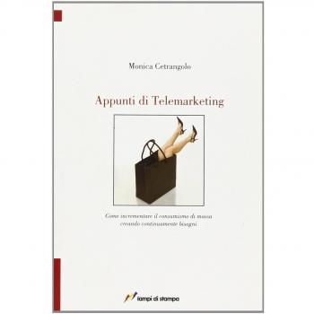 Appunti di telemarketing. Come incrementare il consumismo di massa creando continuamente bisogni