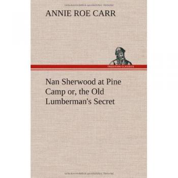 Nan Sherwood at Pine Camp or, the Old Lumberman's Secret