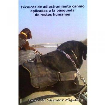 Técnicas De Adiestramiento Canino Aplicadas A La Búsqueda De Restos Humanos