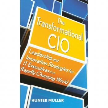 The Transformational CIO: Leadership and Innovation Strategies for IT Executives in a Rapidly Changing World Hunter Muller