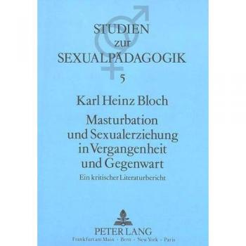Masturbation Und Sexualerziehung in Vergangenheit Und Gegenwart,  Studien Zur Sexualpèadagogik