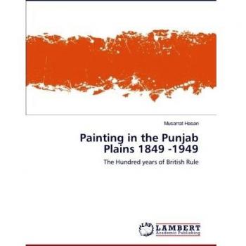Painting in the Punjab Plains 1849 -1949: The Hundred years of British Rule