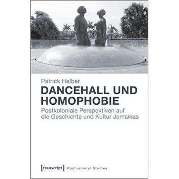 Dancehall und Homophobie: Postkoloniale Perspektiven auf die Geschichte und Kultur Jamaikas
