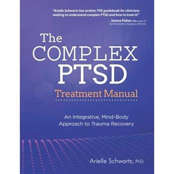 The Complex PTSD Treatment Manual: An Integrative, Mind-Body Approach to Trauma Recovery
