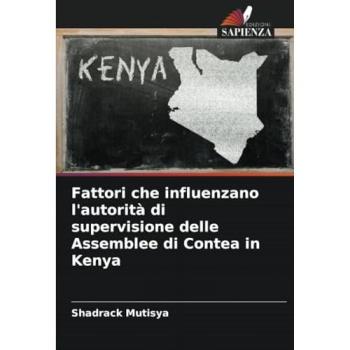 Mutisya, Shadrack: Fattori che influenzano l'autorità di supervisione delle Assemblee di Contea in Kenya