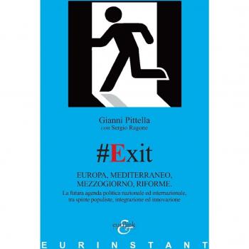 #Exit. Europa, Mediterraneo, Mezzogiorno, riforme. La futura agenda politica nazionale ed internazionale, tra spinte populiste, integrazione ed innovazione