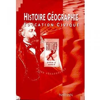 HISTOIRE-GEOGRAPHIE EDUCATION CIVIQUE CYCLE 3 NIVEAU 3. Guide pédagogique, Conforme aux programmes de 1995