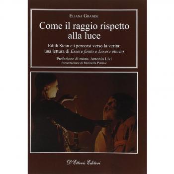 Come il raggio rispetto alla luce. Edith Stein e i percorsi verso la verità: una lettura di «Essere finito» e «Essere eterno»
