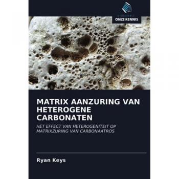 MATRIX AANZURING VAN HETEROGENE CARBONATEN: HET EFFECT VAN HETEROGENITEIT OP MATRIXZURING VAN CARBONAATROS