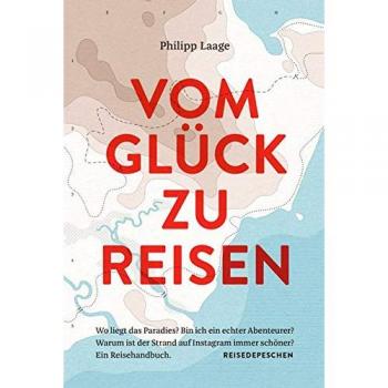 Laage, Philipp: Vom Glück zu reisen