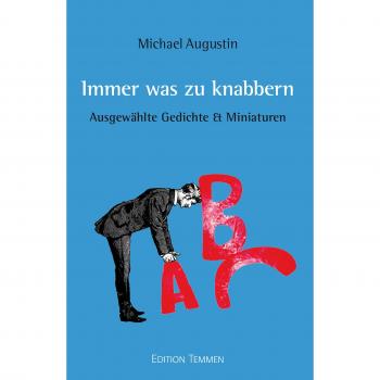 Michael Augustin Immer Was Zu Knabbern: Ausgewählte Miniaturen & Gedichte