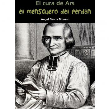 El cura de Ars. El mensajero del perdón (Tapa blanda).