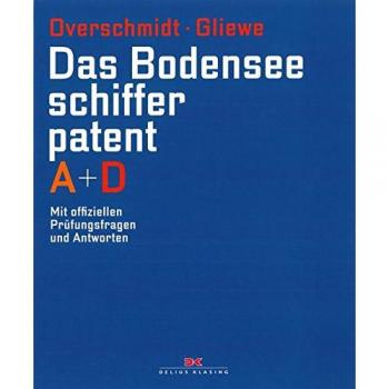 Das Bodensee-Schifferpatent A + D: Mit offiziellen Prüfungsfragen und Antworten