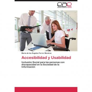 Accesibilidad y Usabilidad: Inclusión Social para las personas con discapacidad en la Sociedad de la Información