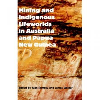 Mining and Indigenous Lifeworlds in Australia and Papua New Guinea