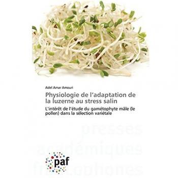 Physiologie de l¿adaptation de la luzerne au stress salin: L¿intérêt de l¿étude du gamétophyte mâle (le pollen) dans la sélection variétale