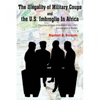 The Illegality of Military Coups and the U.S. Imbroglio in Africa