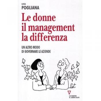 Le donne, il management, la differenza. Un altro modo di governare le aziende