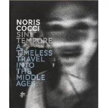 Sine tempore. A timeless travel into the middle ages. Ediz. italiana, inglese, francese e tedesca