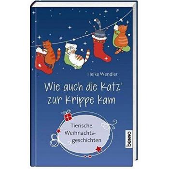 Wie auch die Katz' zur Krippe kam: Tierische Weihnachtsgeschichten