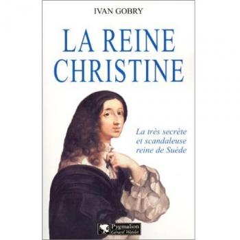 La reine Christine. La très secrète et scandaleuse reine de Suède (Les Grandes Dam)