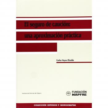Seguro de caucion, el: una aproximacion practica