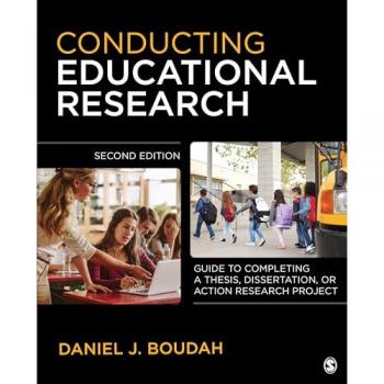 Conducting Educational Research : Guide to Completing a Thesis, Dissertation, or Action Research Project