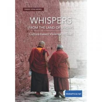 Whispers from the Land of Snows: Culture-based Violence in Tibet (Globethics.net Co-Publications & Other)