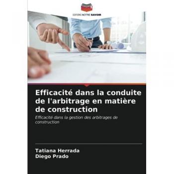 Efficacité dans la conduite de l'arbitrage en matière de construction: Efficacité dans la gestion des arbitrages de construction